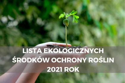 Lista ekologicznych środków ochrony roślin 2021r.