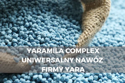 YaraMila Complex - uniwersalny nawóz firmy Yara